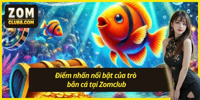Tổng quan về sảnh game bắn cá Zomclub cực chất