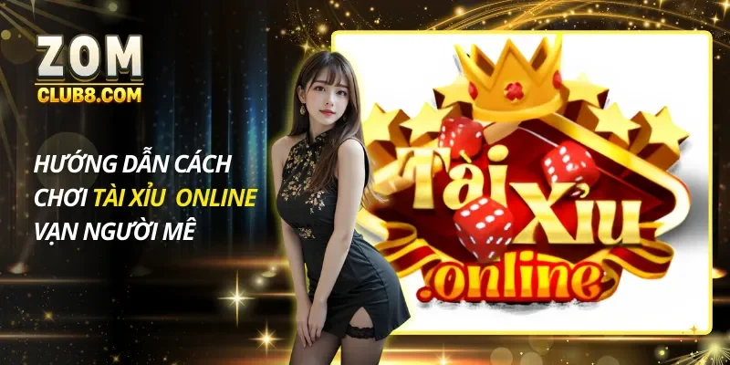 Hướng Dẫn Cách Chơi Tài Xỉu