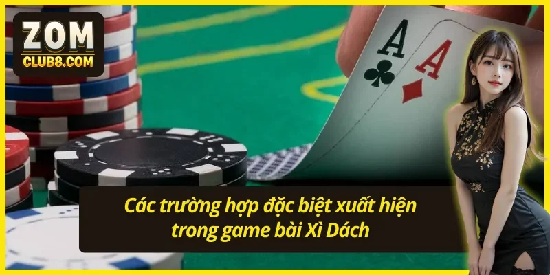 Hướng dẫn chơi Xì Dách với các trường hợp đặc biệt