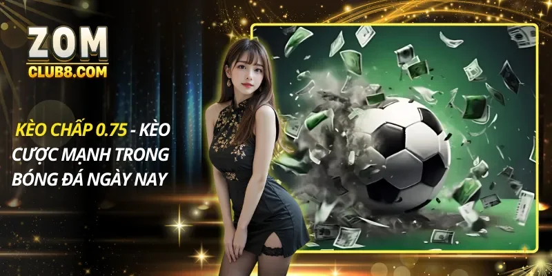 Kèo Chấp 0.75