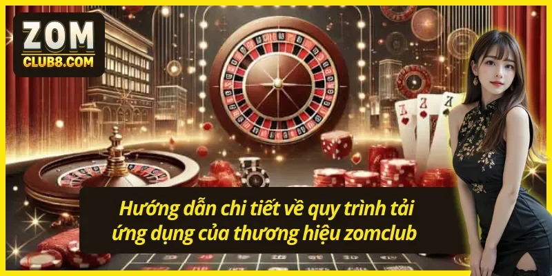 Chi tiết về quy trình tải app Zomclub chỉ vài thao tác đơn giản