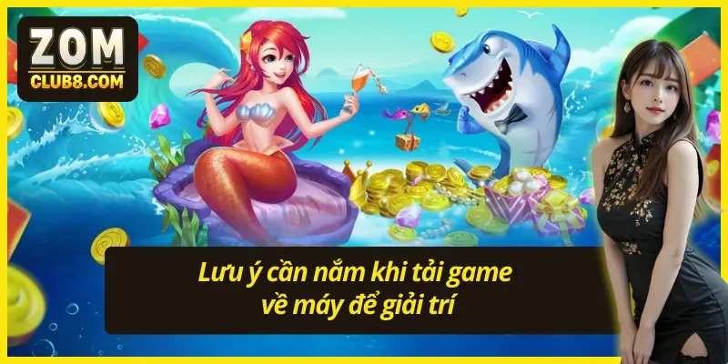 Khi tải game bắn cá đổi thưởng tiền mặt cần lưu ý 