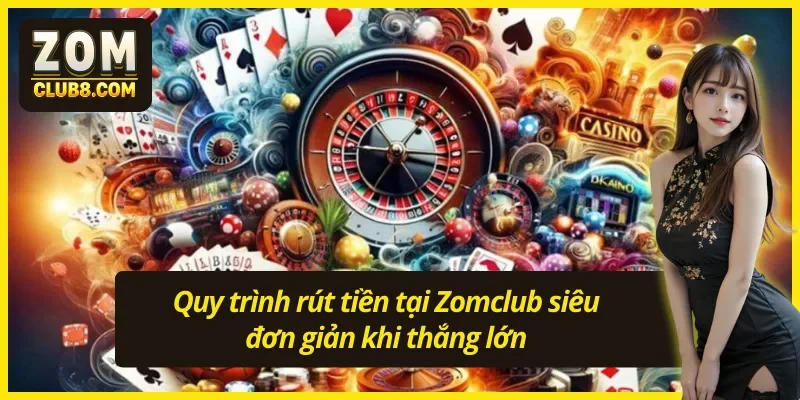 Hướng dẫn quy trình rút tiền cơ bản trong Zomclub