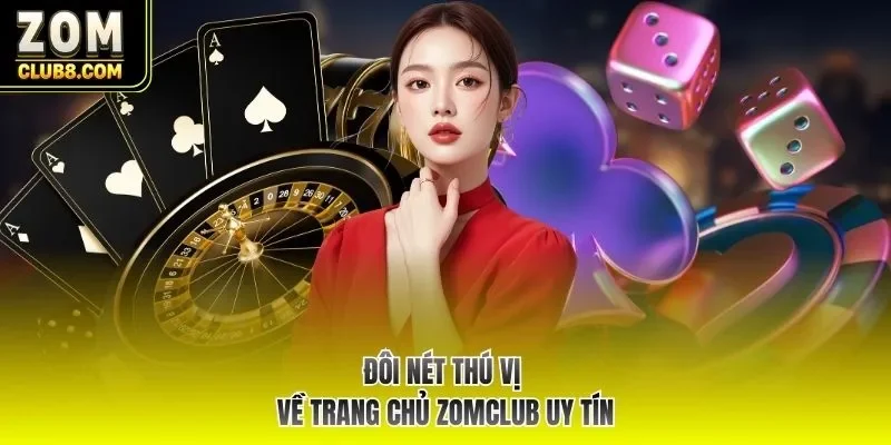 Đôi nét thú vị về trang chủ ZOMCLUB uy tín