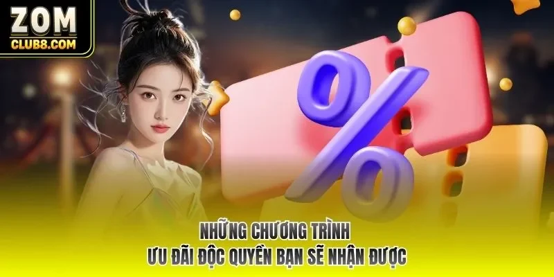 Những chương trình ưu đãi độc quyền bạn sẽ nhận được
