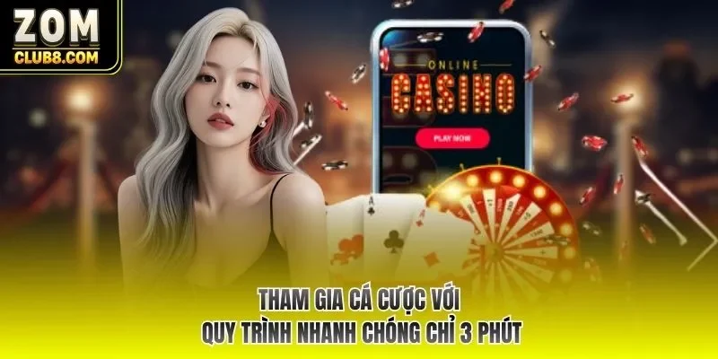 Tham gia cá cược với quy trình nhanh chóng chỉ 3 phút