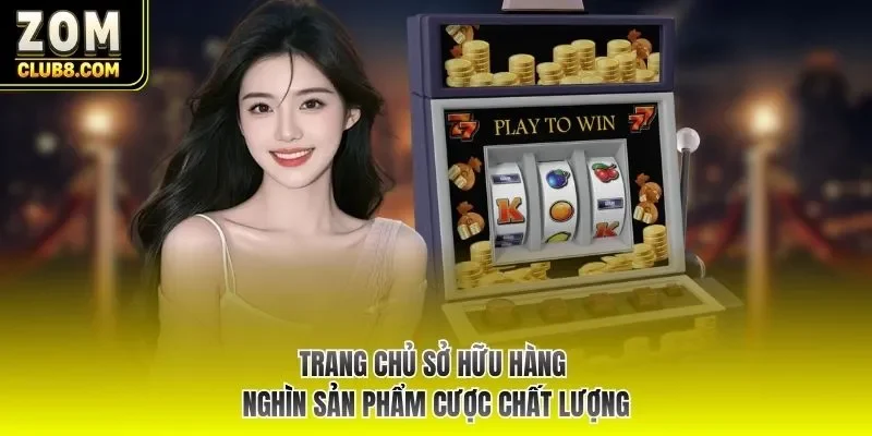 Trang chủ sở hữu hàng nghìn sản phẩm cược chất lượng